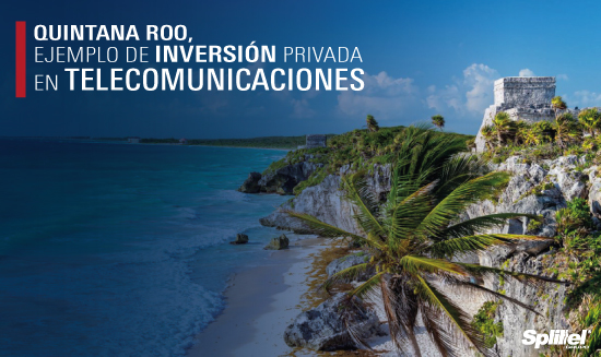 Quintana Roo, ejemplo de inversión privada en telecomunicaciones